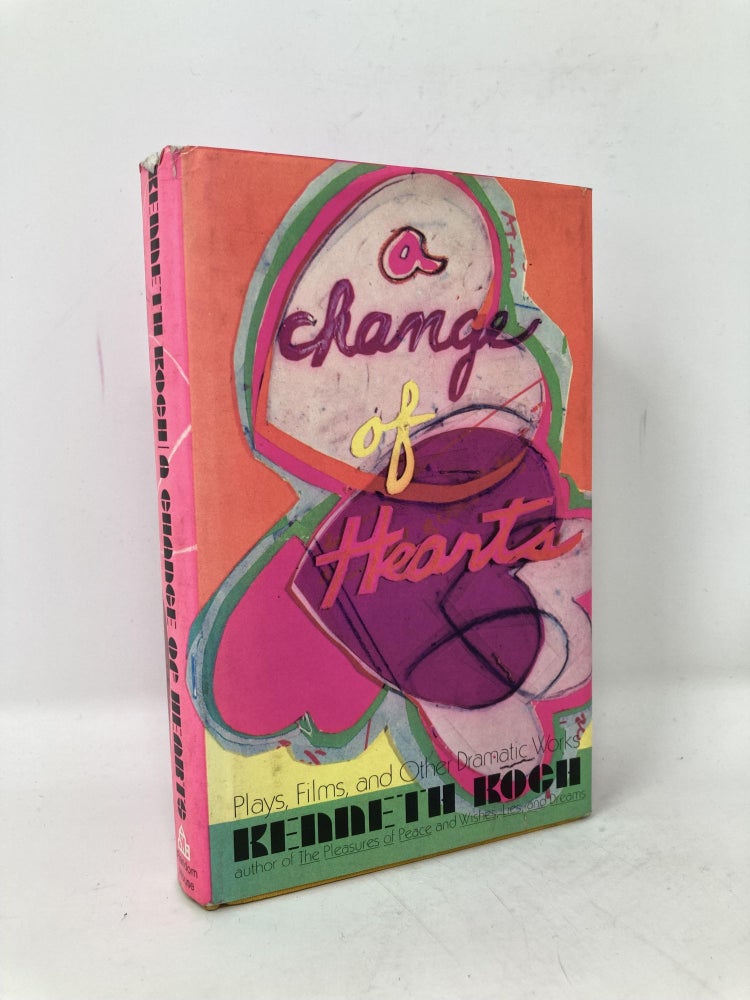 Item #101023 A change of hearts;: Plays, films, and other dramatic works, 1951-1971. Kenneth Koch.