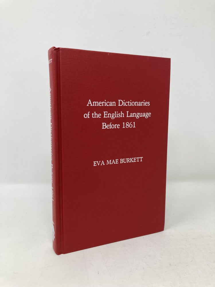 Item #101186 American Dictionaries of the English Language Before 1861. Orig Pres As Author's Thesis, George Peabody College for Teachers, 1936. Eva Mae Burkett.