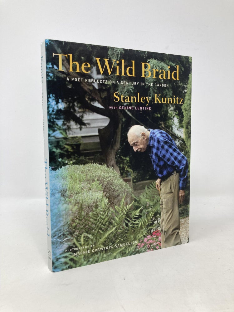 Item #101414 The Wild Braid: A Poet Reflects on a Century in the Garden. Stanley Kunitz, Genine, Lentine.