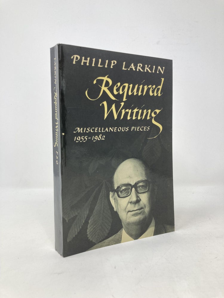 Item #101418 Required Writing: Miscellaneous Pieces 1955-1982. Philip Larkin.