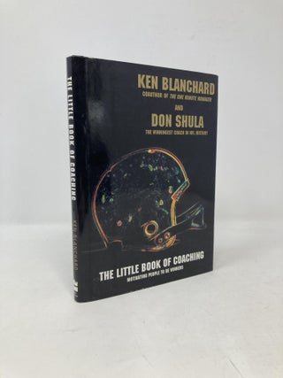 Item #101605 The Little Book of Coaching: Motivating People to Be Winners. Ken Blanchard, Don, Shula