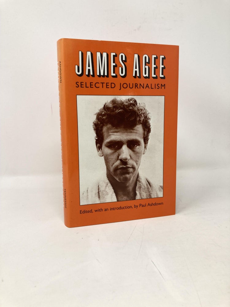 Item #101967 James Agee: Selected Journalism. Paul Ashdown.