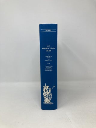 U.S. Reference-iana: (1481-1899); A Concise Guide to Over 4000 Books and Articles for Researching Art, Books, Broadsides, Ephemera, Manuscripts, Newspapers, Maps, Pamphlets, Photographs, and Prints Relating to That Area Within the Present Limits of the United States, 1481-1899