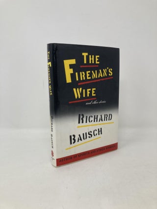 Item #102292 The Fireman's Wife and Other Stories. Richard Bausch