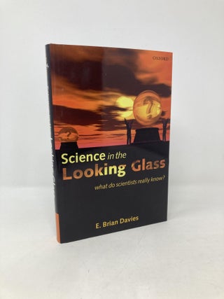 Item #102522 Science in the Looking Glass: What Do Scientists Really Know? E. Brian Davies