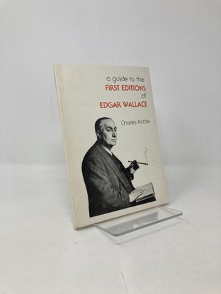 Item #102814 A guide to the first editions of Edgar Wallace. Charles Kiddle