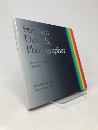 Item #103309 Stephen Deutch, Photographer: From Paris to Chicago, 1932-1989. Kenneth C. Burkhart