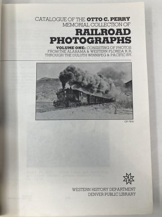 Catalogue of the Otto C. Perry Memorial Collection of Raulroad Photographs Volumes One and Two