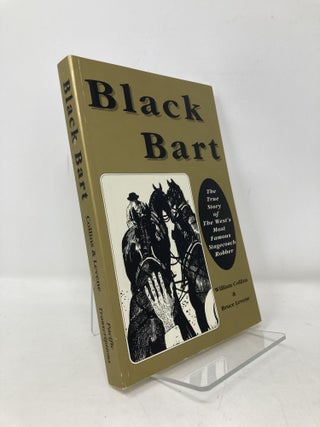 Item #103459 Black Bart: The True Story of the West's Most Famous Stagecoach Robber. William...