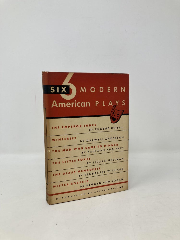 Item #103638 6 Modern American Plays: The Emperor Jones, Winterset, The Man Who Came to Dinner, The Little Foxes, The Glass Menagerie, Mister Roberts. Eugene O'Neil, Maxwell Anderson, George Kaufman, Moss Hart, Lillian Hellman, Tenessee Williams, Thomas Heggen, Joshua Logan.