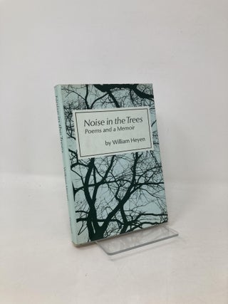 Item #104238 Noise in the trees;: Poems and a memoir. William Heyen