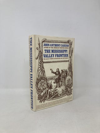 Item #104663 The Mississippi Valley Frontier: The Age of French Exploration and Settlement. John...