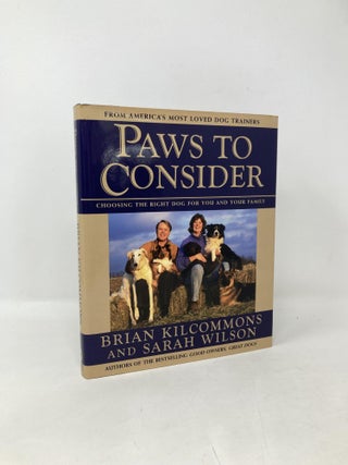 Item #104694 Paws to Consider: Choosing the Right Dog for You and Your Family. Brian Kilcommons,...