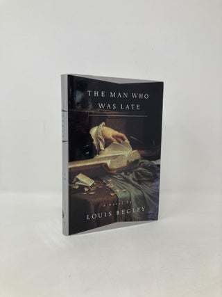 Item #104799 The Man Who Was Late. Louis Begley