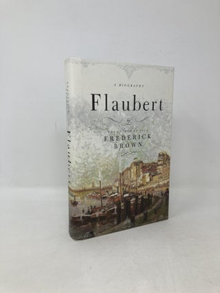 Item #104828 Flaubert: A Biography. Frederick Brown
