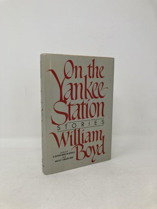 Item #104836 On the Yankee Station: Stories by William Boyd. William Boyd