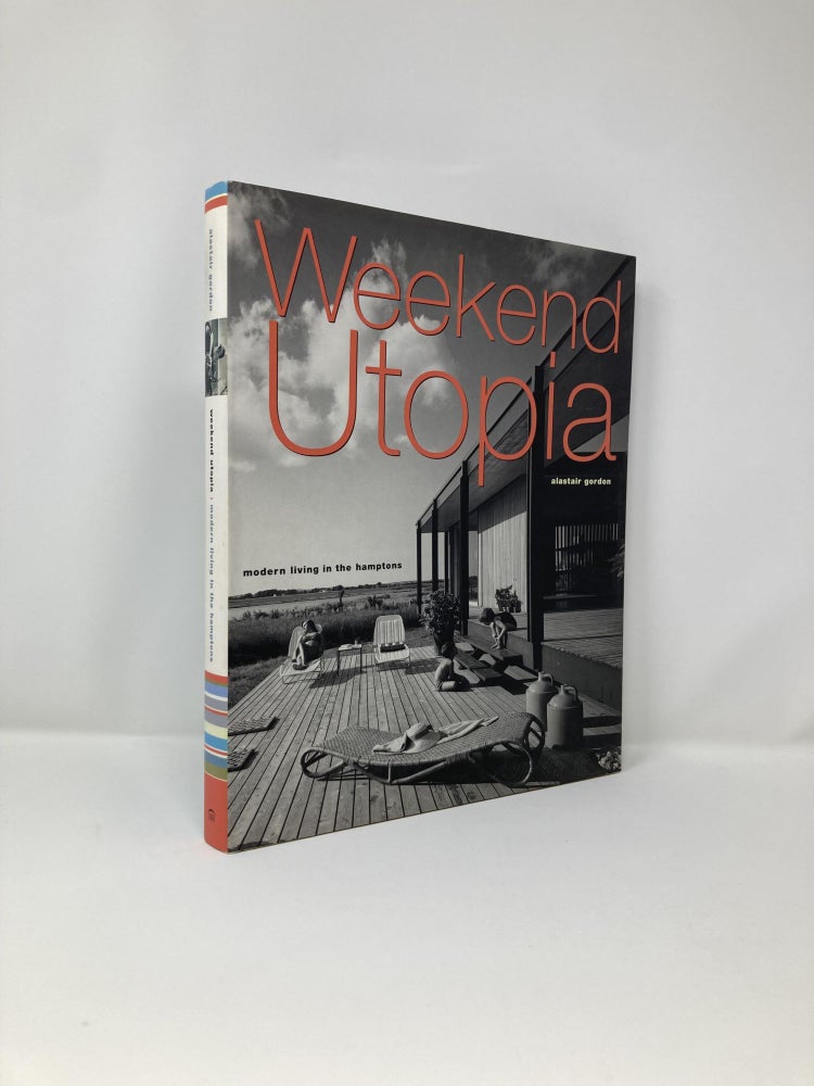 Item #105352 Weekend Utopia: Modern Living in the Hamptons. Alastair Gordon.