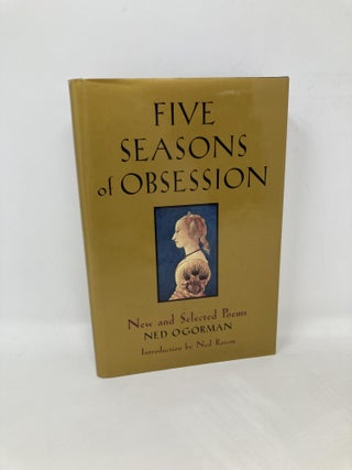 Item #105515 Five Seasons of Obsession: New and Selected Poems. Ned O'Gorman
