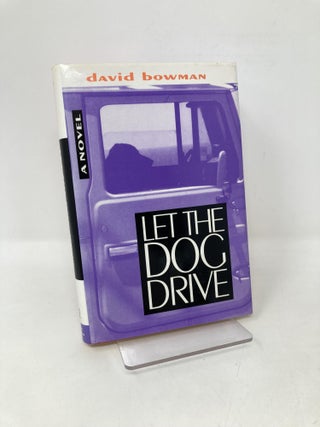 Item #105646 Let the Dog Drive. David Bowman