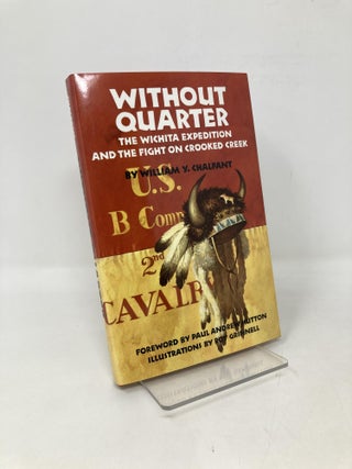 Item #105654 Without Quarter: The Wichita Expedition and the Fight on Crooked Creek. William Y....