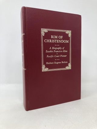 Item #105735 Rim of Christendom: A Biography of Eusebio Francisco Kino, Pacific Coast Pioneer....