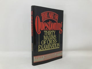 The Art of Questioning : Thirty Maxims of Cross-Examination