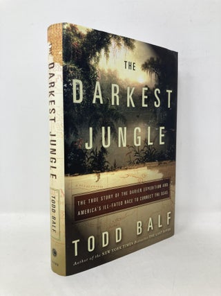 Item #106372 The Darkest Jungle: The True Story of the Darien Expedition and America's Ill-Fated...