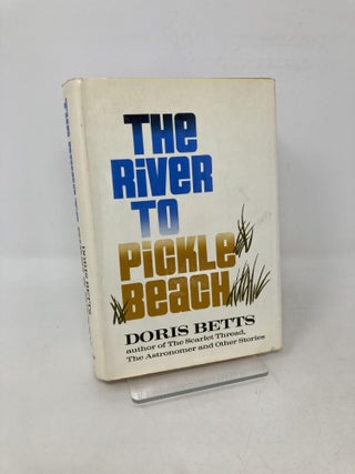 Item #106405 The river to Pickle Beach. Doris Betts