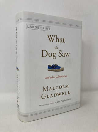 Item #106521 What the Dog Saw: And Other Adventures. Malcolm Gladwell