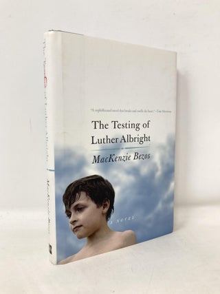 Item #106542 The Testing of Luther Albright: A Novel. MacKenzie Bezos