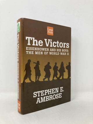 Item #106622 The Victors: Eisenhower and His Boys : The Men of World War II. Stephen E. Ambrose