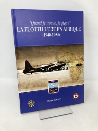 Item #106969 La flottille 2F en Afrique : Quand je trouve, je pique (1940-1953). Philippe Bonnet