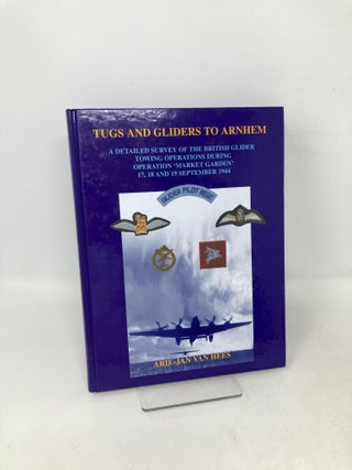 Item #106976 Tugs and Gliders to Arnhem. A Detailed Survey of the British Glider Towing...