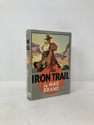 Item #107528 The Iron Trail. Max Brand