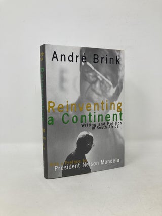 Item #107544 Reinventing a Continent: Writing and Politics in South Africa 1982 - 1998. Andr Brink