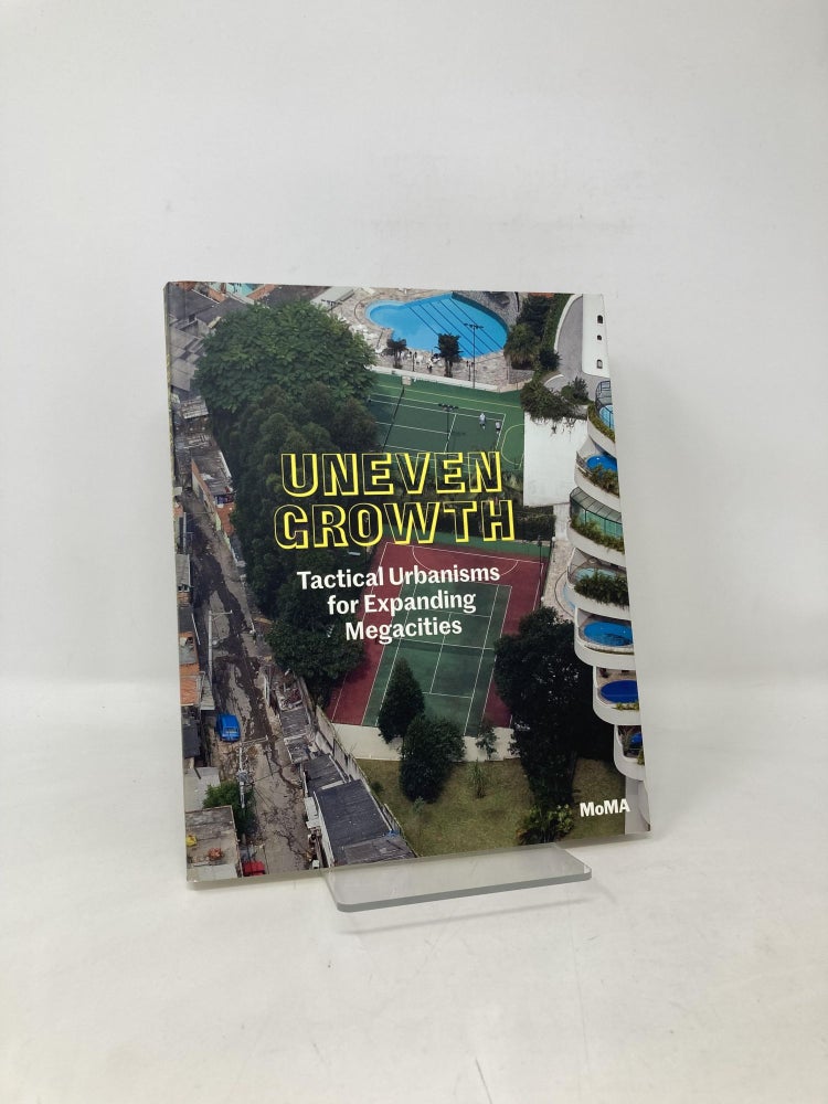 Item #108043 Uneven Growth: Tactical Urbanisms for Expanding Megacities. Richard Burdett, Nader, Tehrani, Saskia, Sassen, David, Harvey, Teddy, Cruz.
