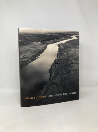 Item #108090 Emmet Gowin: Changing the Earth. Philip Brookman, Russell, Lord, Terry Tempest,...