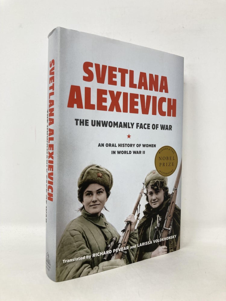 Item #108440 The Unwomanly Face of War: An Oral History of Women in World War II. Svetlana Alexievich.