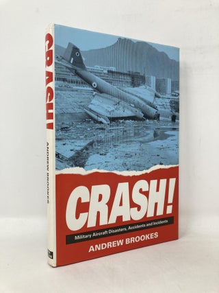 Item #108486 Crash! Military Aircraft Disasters, Accidents and Incidents. Andrew Brookes