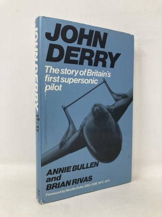Item #108548 John Derry: The story of Britain's first supersonic pilot. Annie Bullen