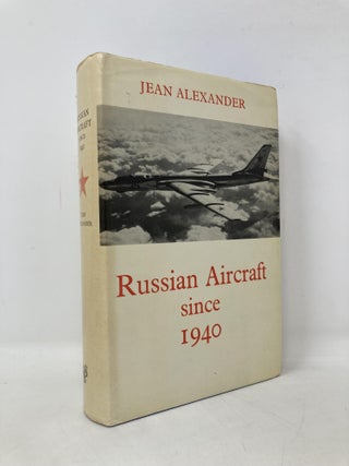 Item #108970 Russian Aircraft since 1940. Jean Alexander
