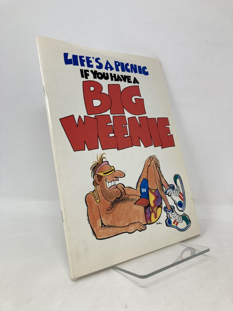 Item #109143 Life's a Picnic If You Have a Big Weenie. Ira Alterman, Marty Riskin.