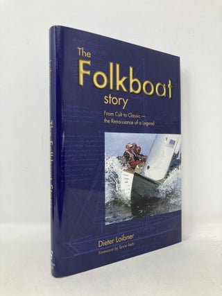 Item #109264 The Folkboat Story: From Cult to Classic-The Renaissance of a Legend. Dieter Loibner