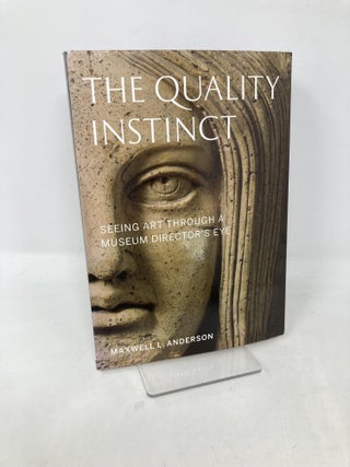 Item #109469 The Quality Instinct: Seeing Art Through a Museum Director's Eye. Maxwell L. Anderson