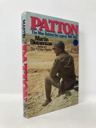 Item #109756 Patton: The Man Behind the Legend, 1885-1945. Martin Blumenson