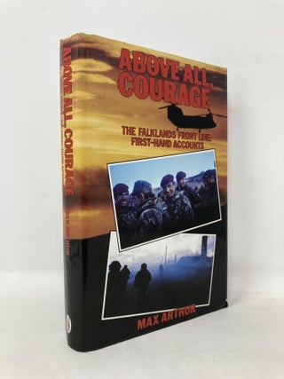 Item #109765 Above all, courage: The Falklands front line : first-hand accounts. Max Arthur