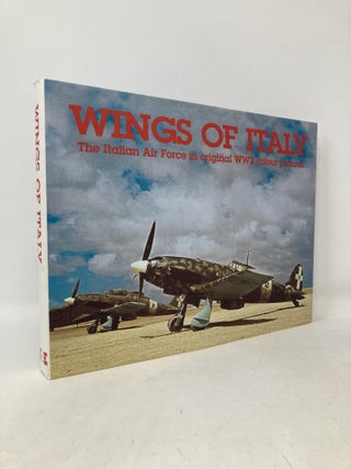 Item #109838 Wings of Italy; the Italian Air Force in original WW2 color pictures. Gregory Alegi,...