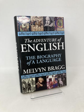 Item #109885 The Adventure of English: The Biography of a Language. Melvyn Bragg