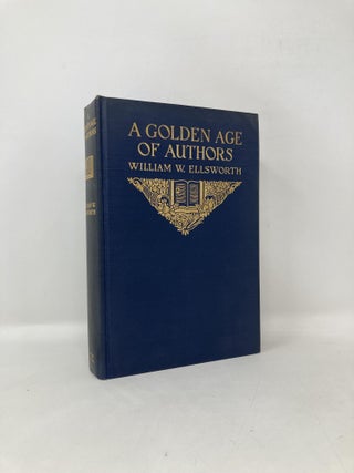 Item #110028 A Golden Age of Authors. William Webster Ellsworth