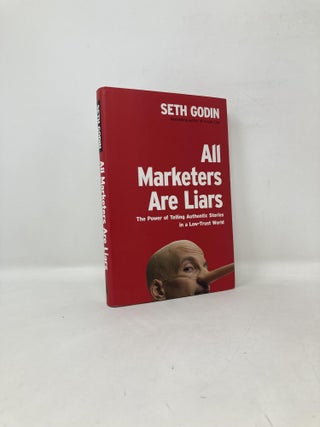 Item #110034 All Marketers Are Liars: The Power of Telling Authentic Stories in a Low-Trust...